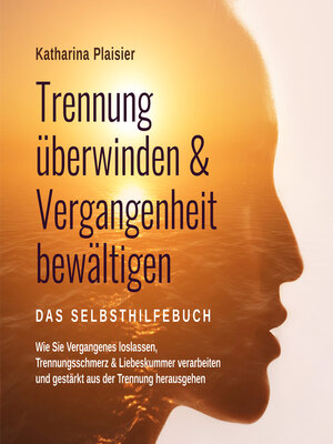 cover image of Trennung überwinden & Vergangenheit bewältigen--Das Selbsthilfebuch